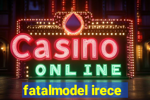 fatalmodel irece